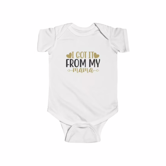 Girl I Got It from Mama Baby Bodysuit